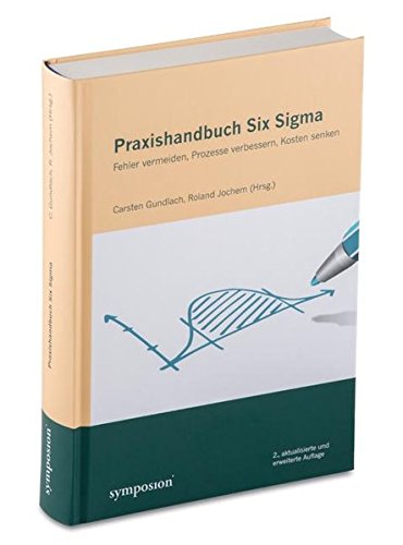 Praxishandbuch Six Sigma: Fehler vermeiden, Prozesse verbessern, Kosten senken