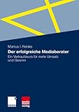 Der erfolgreiche Mediaberater: Ein Verkaufskurs für mehr Umsatz und Gewinn by 