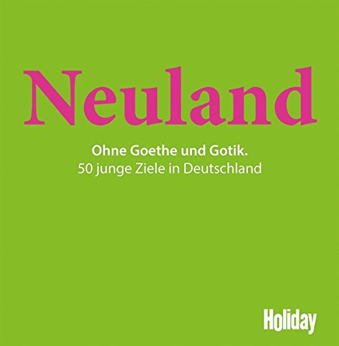 Download Neuland: Ohne Goethe und Gotik. 50 junge Ziele in Deutschland (Holiday) Download Neuland: Ohne Goethe und Gotik. 50 junge Ziele in Deutschland (Holiday)