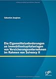 Die Eigenmittelanforderungen an Immobilienkapitalanlagen von Versicherungsunternehmen im Rahmen von Solvency Ii