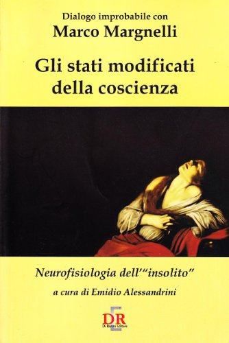 Gli stati modificati della coscienza. Neurofisiologia dell'«insolito» Gli stati modificati della coscienza. Neurofisiologia dell'«insolito»