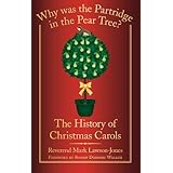Why was the Partridge in the Pear Tree?: The History Of Christmas Carols