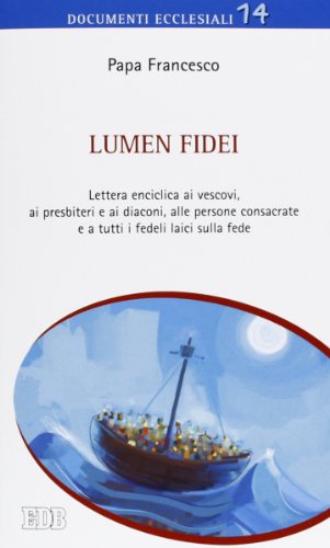 Lumen fidei. Lettera enciclica ai vescovi, ai presbiteri e ai diaconi, alle persone consacrate e a tutti i fedeli laici sulla fede