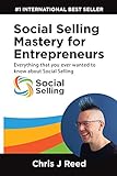 Social Selling Mastery for Entrepreneurs: Everything You Ever Wanted To Know About Social Selling by 