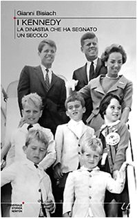 I Kennedy. La dinastia che ha segnato un secolo I Kennedy. La dinastia che ha segnato un secolo
