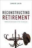 Image de Reconstructing Retirement: Work and welfare in the UK and USA
