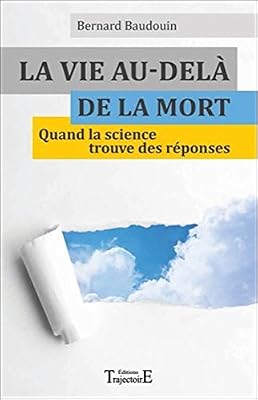 Trajectoire La Vie Au-Delà De La Mort - Quand La Science Trouve Des Réponses