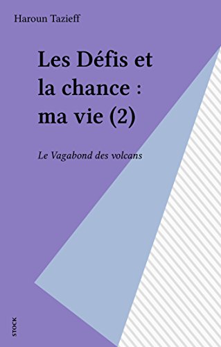 Download Les Défis et la chance : ma vie (2): Le Vagabond des volcans