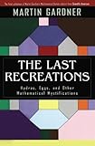  [The Last Recreations: Hydras, Eggs, and Other Mathematical Mystifications] [By: Gardner, Martin] [February, 2007]