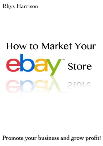 Download How to Market Your eBay Store: Learn how to promote your eBay store or e-commerce website