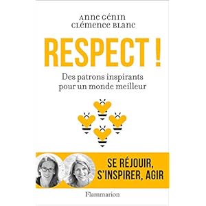 Respect ! Des patrons inspirants pour un monde meilleur (Documents, témoignages  et essais d’actualité)