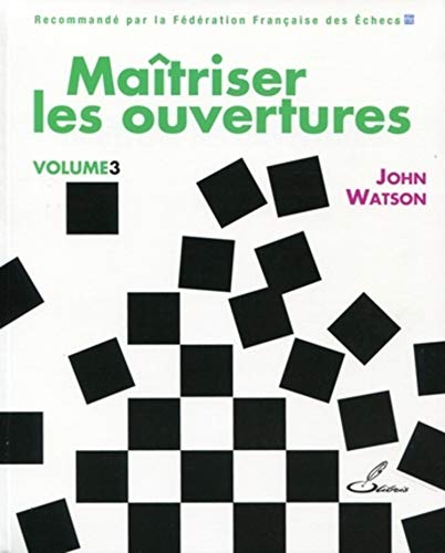 Maîtriser les ouvertures - vol. 3 Maîtriser les ouvertures - vol. 3