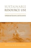 Image de Sustainable Resource Use: Institutional Dynamics and Economics (Earthscan Research Editions)