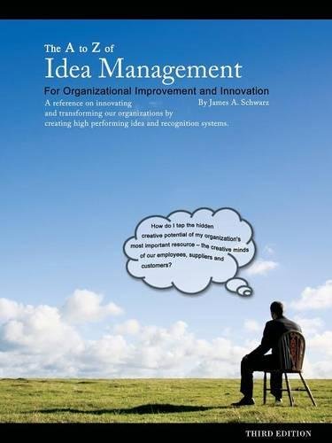 The A to Z of Idea Management for Organizational Improvement and Innovation 3rd Edition