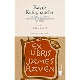 Kayıp K&uuml;t&uuml;phaneler: İlk &Ccedil;ağdan Bugune Buyuk Kitap Koleksiyonlarının Yok Oluşu