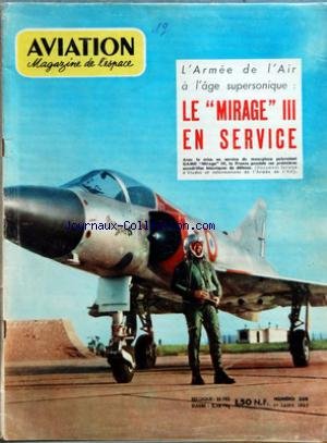 Download AVIATION MAGAZINE [No 338] du 01/01/1962 - Lâ ARMEE DE Lâ AIR A Lâ AGE SUPERSONIQUE - LE MIRAGE III EN SERVICE - - A PAS VARIABLES PAR JACQUES NOETINGER - VOTRE COURRIER - Lâ EXPOSITION FRANÃ AISE EN INDE PAR R ROUX - NOUVELLES DE Lâ ESPACE PAR G SOURINE - VISITE CHEZ FOKKER A Lâ HEURE EUROPEENNE PAR J PERARD - ESSAI EN VOL DU LOCKHEED L-60 PAR J NOETINGER - CHRONIQUE DES EQUIPEMENTS PAR G AMOUROUX - LA MISE EN SERVICE DES MIRAGE III A DIJON PAR C ADIAS - INVITATION AU TIR - LE RYAN FIREBEC PAR