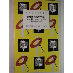Dada New York. Von Rongwrong bis Ready-made