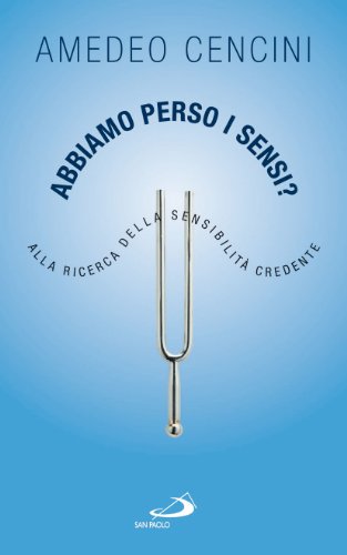 Abbiamo perso i sensi? Alla ricerca della sensibilità credente