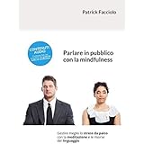 Parlare in pubblico con la mindfulness: Gestire meglio lo stress da palco con la meditazione e le risorse del linguaggio