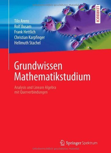 Grundwissen Mathematikstudium - Analysis und Lineare Algebra mit Querverbindungen (German Edition) 2013 edition by Arens, Tilo, Busam, Rolf, Hettlich, Frank, Karpfinger, Chris (2013) Gebundene Ausgabe