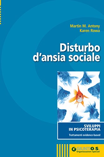 Download Disturbo d'ansia sociale (SVILUPPI IN PSICOTERAPIA.Trattamenti evidence-based) Download Disturbo d'ansia sociale (SVILUPPI IN PSICOTERAPIA.Trattamenti evidence-based)