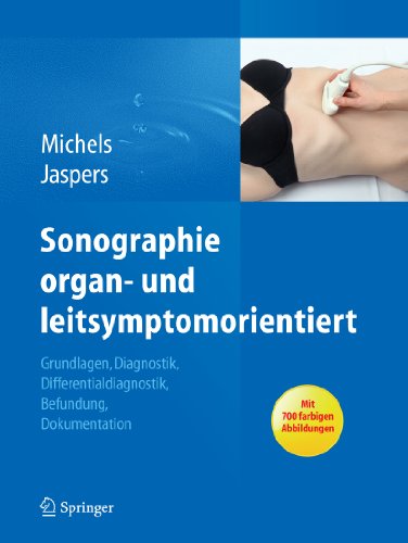 Download Sonographie organ- und leitsymptomorientiert: Grundlagen, Diagnostik, Differentialdiagnostik, Befundung, Dokumentation Download Sonographie organ- und leitsymptomorientiert: Grundlagen, Diagnostik, Differentialdiagnostik, Befundung, Dokumentation