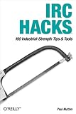 Image de IRC Hacks: 100 Industrial-Strength Tips & Tools