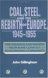 Image de Coal, Steel, and the Rebirth of Europe, 1945–1955: The Germans and French from Ruhr Conflict to Economic Community