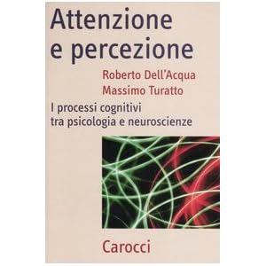 Attenzione e percezione. I processi cognitivi tra psicologia e neuroscienze