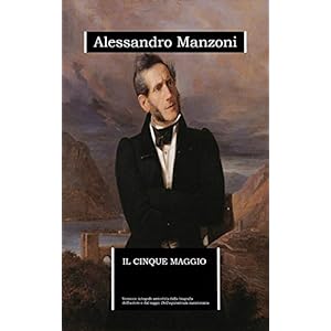 Il cinque maggio (annotato): edizione integrale arricchita da una biografia dettagliata e dal saggio “Dell'equivalenza manzoniana” Il cinque maggio (annotato): edizione integrale arricchita da una biografia dettagliata e dal saggio “Dell'equivalenza manzoniana”