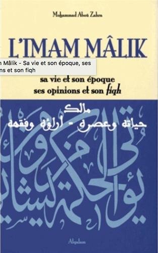 L'imam Mâlik : Sa vie et son époque, ses opinions et son fiqh L'imam Mâlik : Sa vie et son époque, ses opinions et son fiqh