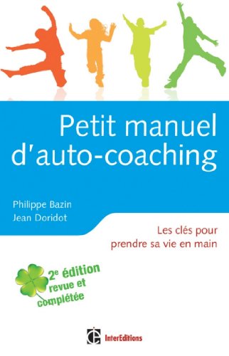 Download Petit manuel d'auto-coaching - 2e éd. : Les clés pour prendre sa vie en main (Epanouissement)