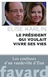 Le président qui voulait vivre ses vies : Les coulisses d'un vaudeville d'État
