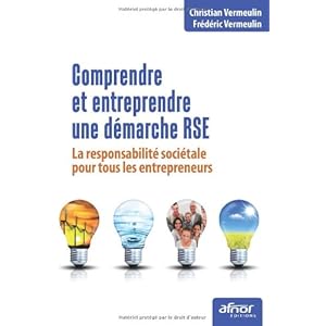 Comprendre et entreprendre une démarche RSE - La responsabilité sociétale pour tous les entrepreneurs