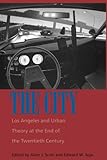 The City: Los Angeles and Urban Theory at the End of the Twentieth Century by 