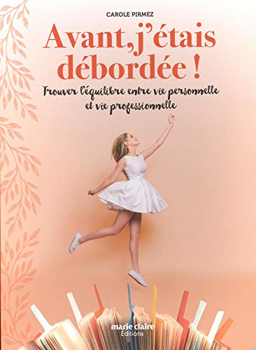 Download Avant, j'étais débordée ! : Trouver l’équilibre entre vie personnelle et vie professionnelle Download Avant, j'étais débordée ! : Trouver l’équilibre entre vie personnelle et vie professionnelle