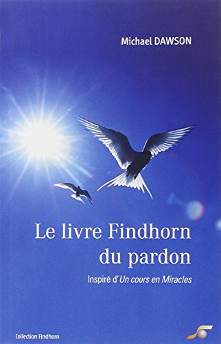 Download Le livre Findhorn du pardon : Inspiré d'Un cours en Miracles Download Le livre Findhorn du pardon : Inspiré d'Un cours en Miracles