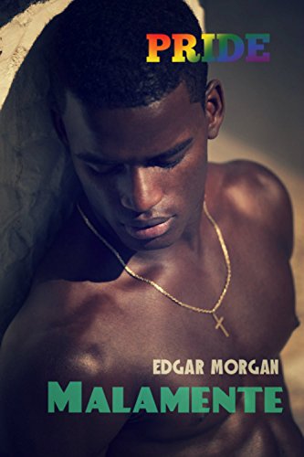 Malamente: Gay erotica multirracial por Edgar Morgan