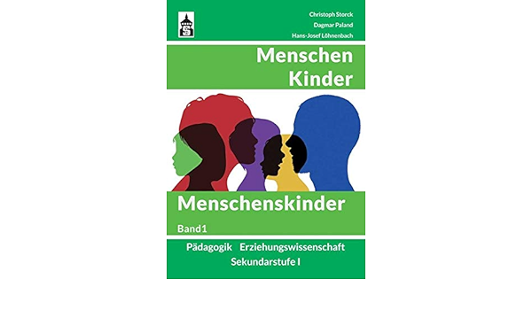 Menschen Kinder Menschenskinder Padagogik Erziehungswissenschaft In Der Sekundarstufe I Band 1 Amazon De Storck Christoph Paland Dagmar Lohnenbach Hans Josef Bucher