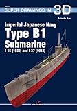 Imperial Japanese Navy Type B1 Submarine I-15 (1939) and I-37 (1943) (Super Drawings in 3D, Band 16073) by 