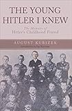 The Young Hitler I Knew: The Memoirs of Hitler's Childhood Friend (English Edition) by August Kubizek, Ian Kershaw
