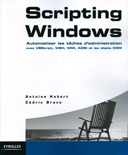 Scripting Windows : Automatiser les tâches d'administration Scripting Windows : Automatiser les tâches d'administration
