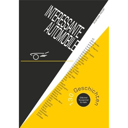 [PDF] Download INTERESSANTE AUTOMOBILE. 130 Geschichten. Oldtimer, Youngtimer & mehr Kostenlos
