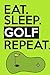 Produktbild Eat Sleep Golf Repeat: Golf Scores Journal for Golfers - Track Game Scores - Performance Tracking Notebook, Golfing Stat Log, Event Stats