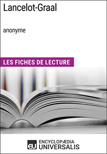 Lancelot-Graal (anonyme): Les Fiches de Lecture d'Universalis Lancelot-Graal (anonyme): Les Fiches de Lecture d'Universalis