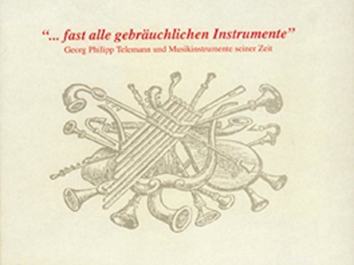 ... fast alle gebräuchlichen Instrumente: Georg Philipp Telemann und Musikinstrumente seiner Zeit