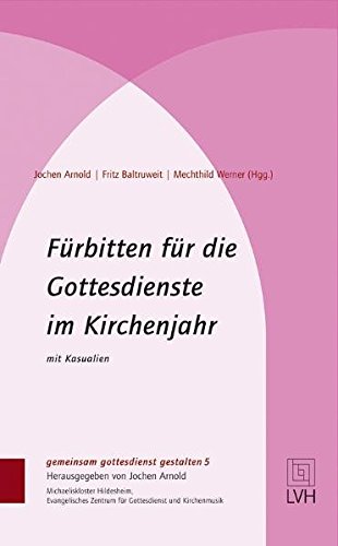 Download Fürbitten für die Gottesdienste im Kirchenjahr: Mit Kasualien (gemeinsam gottesdienst gestalten (ggg)) Download Fürbitten für die Gottesdienste im Kirchenjahr: Mit Kasualien (gemeinsam gottesdienst gestalten (ggg))