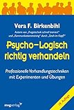 Psycho-logisch richtig verhandeln: Professionelle Verhandlungstechniken mit Experimenten und Übungen by