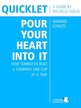 Quicklet On Howard Schultz S Pour Your Heart Into It How