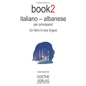 Book2 Italiano - Albanese Per Principianti: Un Libro in due Lingue Book2 Italiano - Albanese Per Principianti: Un Libro in due Lingue